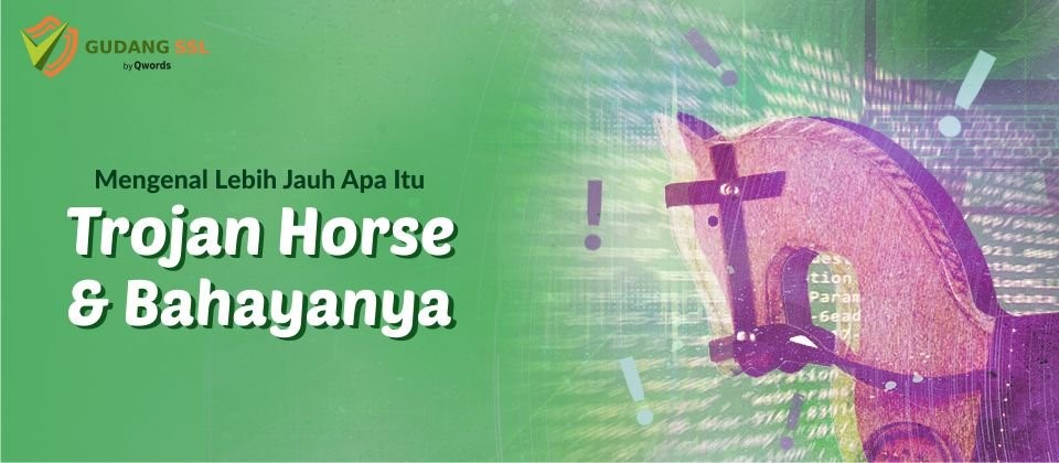 Mengenal Lebih Jauh Apa Itu Trojan Horse,Bahayanya Dan Cara ...